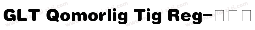 GLT Qomorlig Tig Reg字体转换